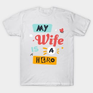 My wife is a hero ! T-Shirt